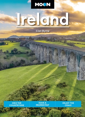 Moon Ireland: Hike the Countryside, Have a Proper Pint, Enjoy the Craic (Moon Europe Travel Guide)