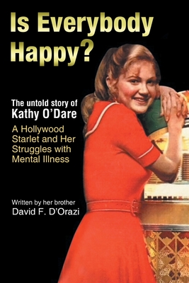 Is Everybody Happy?: The Untold Story of Kathy O'Dare A Hollywood Starlet and Her Struggles with Mental Illness By David F. D'Orazi Cover Image