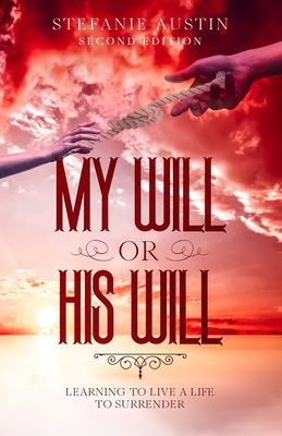 My Will or His Will: Learning To Live A Life To Surrender By Christopher C. Herring (Editor), Stefanie Austin Cover Image