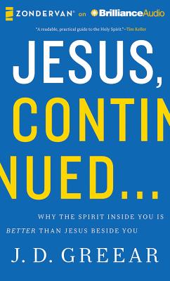 Jesus, Continued...: Why the Spirit Inside You Is Better Than Jesus Beside You Cover Image