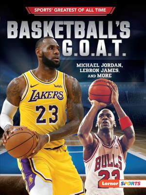 Basketball's G.O.A.T.: Michael Jordan, Lebron James, and More Cover Image