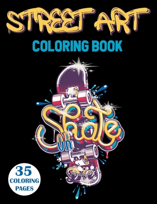 Graffiti Coloring Book: A Collection of Graffiti and Street art