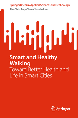 Smart and Healthy Walking: Toward Better Health and Life in Smart Cities (Springerbriefs in Applied Sciences and Technology)