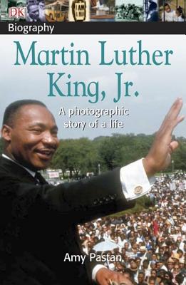 DK Biography Martin Luther King Jr. A Photographic Story of a