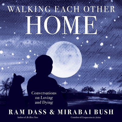 Walking Each Other Home: Conversations on Loving and Dying Cover Image