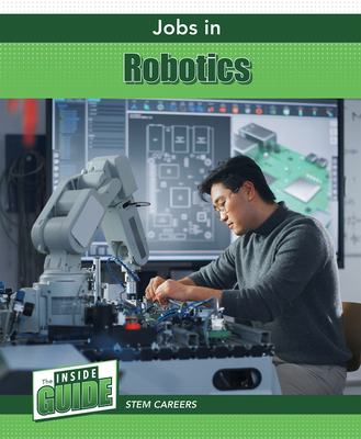 Jobs in Robotics (The Inside Guide: Stem Careers)