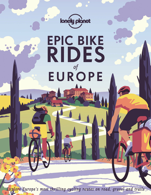 Lonely Planet Epic Bike Rides of Europe 1 By Lonely Planet Cover Image
