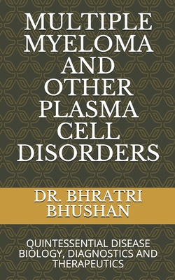 Multiple Myeloma and Other Plasma Cell Disorders: Quintessential Disease Biology, Diagnostics and Therapeutics Cover Image