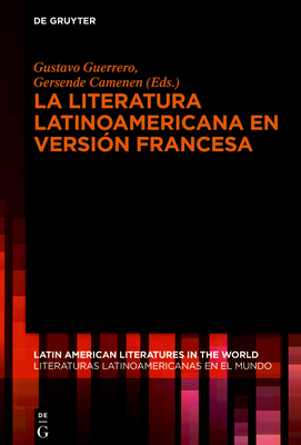 La literatura latinoamericana en versión francesa (Latin American Literatures In The World / Literaturas Latino #7) Cover Image