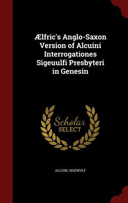 Ælfric's Anglo-Saxon Version of Alcuini Interrogationes Sigeuulfi Presbyteri in Genesin Cover Image