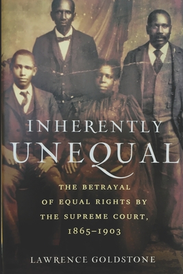 Inherently Unequal: The Betrayal of Equal Rights by the Supreme Court, 1865-1903 Cover Image