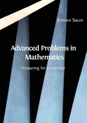Advanced Problems in Mathematics: Preparing for University By Stephen Siklos Cover Image