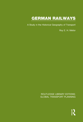 German Railways: A Study in the Historical Geography of Transport By Roy E. H. Mellor Cover Image