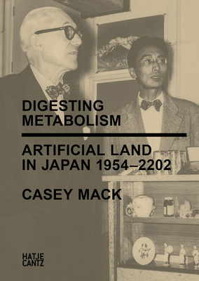 Digesting Metabolism: Artificial Land in Japan 1954-2022 By Casey Mack Cover Image
