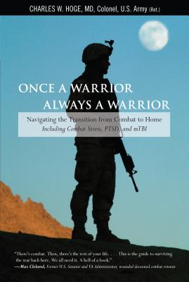 Once a Warrior--Always a Warrior: Navigating The Transition From Combat To Home--Including Combat Stress, Ptsd, And Mtbi cover