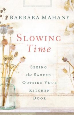 Slowing Time: Seeing the Sacred Outside Your Kitchen Door Cover Image