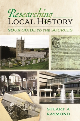 Researching Local History: Your Guide to the Sources By Stuart A. Raymond Cover Image