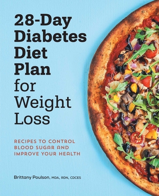 28-Day Diabetic Diet Plan for Weight Loss: Recipes to Control Blood Sugar and Improve Your Health By Brittany Poulson Cover Image