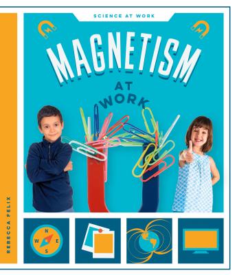 Magnetism at Work (Science at Work) By Rebecca Felix Cover Image