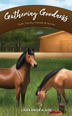 Gathering Goodness: Faith, Family, Friends & Horses Cover Image