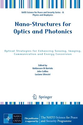 Nano-Structures for Optics and Photonics: Optical Strategies for Enhancing Sensing, Imaging, Communication and Energy Conversion (NATO Science for Peace and Security Series B: Physics and Bi) Cover Image
