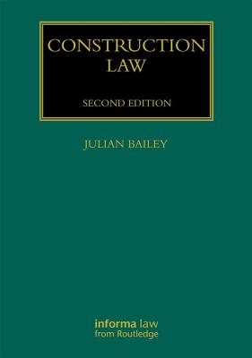 Construction Law (Construction Practice) By Julian Bailey Cover Image