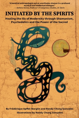 Initiated by the Spirits: Healing the Ills of Modernity through Shamanism, Psychedelics and the Power of the Sacred Cover Image