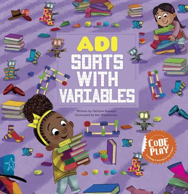 Adi Sorts with Variables (Code Play) By Caroline Karanja, Ben Whitehouse (Illustrator) Cover Image