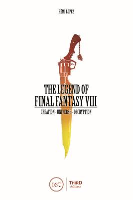 The Legend of Final Fantasy VIII By Remi Lopez Cover Image