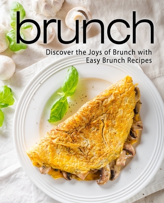 Brunch: A Brunch Cookbook with Delicious Brunch Recipes (2nd Edition) Cover Image