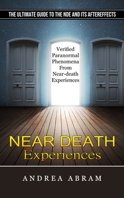 Near Death Experiences: The Ultimate Guide To The Nde And Its ...