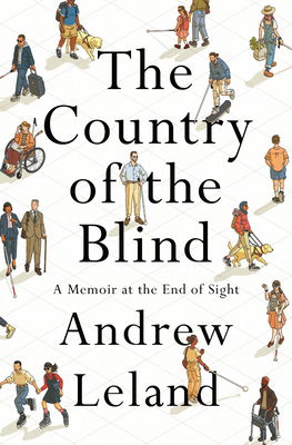 The Country of the Blind: A Memoir at the End of Sight By Andrew Leland Cover Image