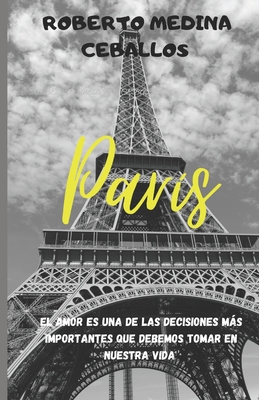 París: Amar es una de las decisiones más importantes que debemos tomar en nuestra vida. By Roberto Medina Ceballos Cover Image