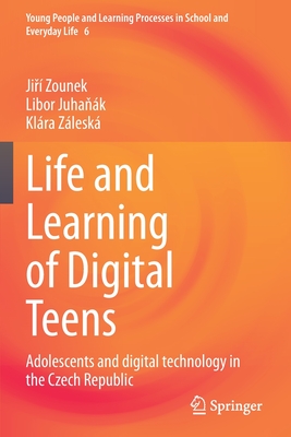 Life and Learning of Digital Teens: Adolescents and Digital Technology in the Czech Republic (Young People and Learning Processes in School and Everyday L #6)