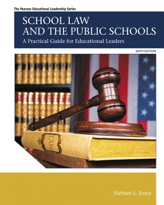 School Law and the Public Schools: A Practical Guide for Educational Leaders By Nathan Essex Cover Image