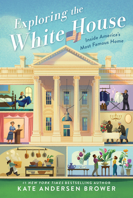 Exploring the White House: Inside America's Most Famous Home By Kate Andersen Brower Cover Image