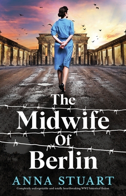 The Midwife of Berlin: Completely unforgettable and totally heartbreaking WW2 historical fiction Cover Image
