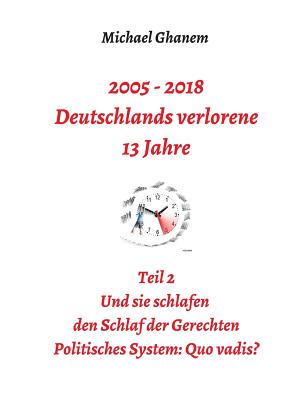 2005 - 2018: Deutschlands verlorene 13 Jahre: Teil 2: Politisches System - Quo vadis?