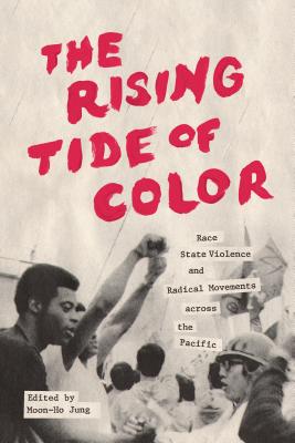 The Rising Tide of Color: Race, State Violence, and Radical Movements Across the Pacific (Emil and Kathleen Sick Book Western History and Biography)
