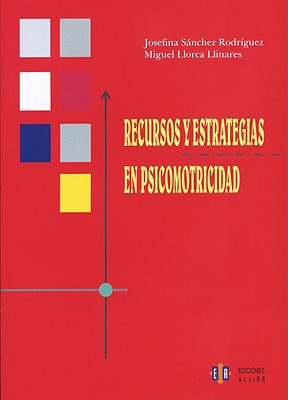 Recursos y estrategias en psicomotricidad By Josefina Sánchez Rodríguez, Miguel Llorca Llinares Cover Image