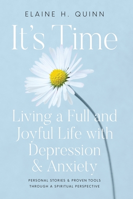 It's Time: Living a Full and Joyful Life with Depression & Anxiety: Living a Full and Joyful Life with Depression and Anxiety Cover Image