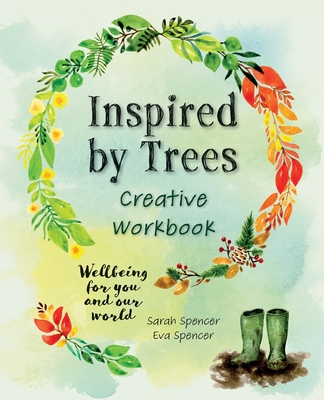 Inspired by Trees Creative Workbook: Wellbeing for you and our world By Sarah Spencer, Eva Spencer (Illustrator) Cover Image