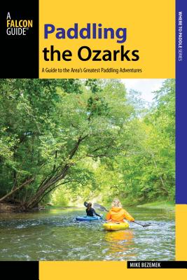 Paddling the Ozarks: A Guide to the Area's Greatest Paddling Adventures Cover Image