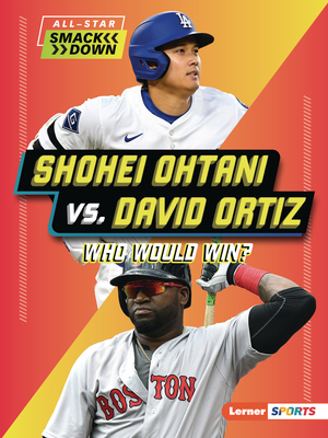 Shohei Ohtani vs. David Ortiz: Who Would Win? (All-Star Smackdown (Lerner (Tm) Sports))