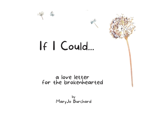 If I Could: A Love Letter for the Brokenhearted By Mary Jo Burchard, Leanna Zeibak (Prepared by) Cover Image