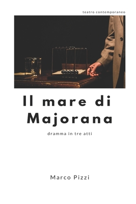 Il mare di Majorana: dramma teatrale in tre atti By Marco Pizzi Cover Image