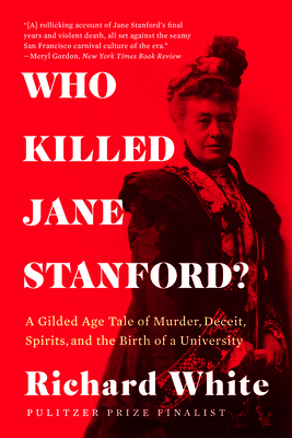 Who Killed Jane Stanford?: A Gilded Age Tale of Murder, Deceit, Spirits and the Birth of a University Cover Image