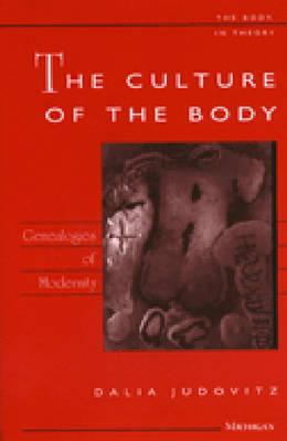 The Culture of the Body: Genealogies of Modernity (The Body, In Theory: Histories of Cultural Materialism)