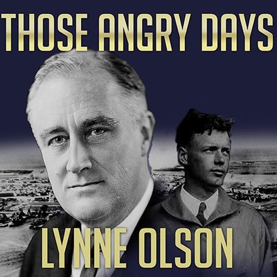 Those Angry Days: Roosevelt, Lindbergh, and America's Fight Over World War II, 1939-1941 By Lynne Olson, Robert Fass (Read by) Cover Image