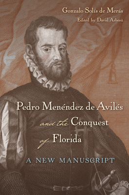 Pedro Menéndez de Avilés and the Conquest of Florida: A New Manuscript Cover Image